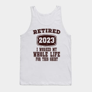 Retired 2023 I Worked My Whole Life For This Tank Top